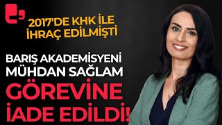 KHK’yle ihraç edilen akademisyen Mühdan Sağlam göreve iade edildi [upl. by Suiratnauq]