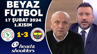 Beyaz Futbol 17 Şubat 2024 1Kısım  Çaykur Rizespor 13 Fenerbahçe [upl. by Audwin]