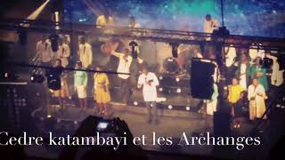 CEDRE KATAMBAYI ET LES ARCHANGES DIEU EST FIDELE 3 [upl. by Oberheim341]