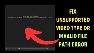 How to Fix Unsupported Video Type or Invalid File Path Error on Windows 11 [upl. by Magnuson365]