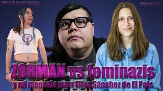 ZORMAN vs feminazis y mi mensaje para Elisa Sánchez de El País [upl. by Meggy27]