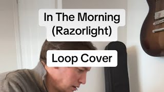 In the Morning Razorlight  Loop Cover [upl. by Virnelli]