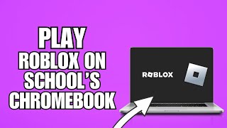 How To Play Roblox On School Chromebook 2024 [upl. by Reiners498]