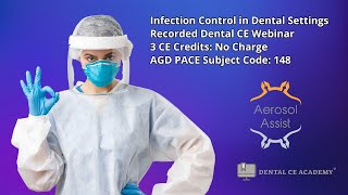 INFECTION CONTROL IN DENTAL SETTINGS Free Dental CE Webinar 3 CEU Dental CE Academy [upl. by Tnarud]