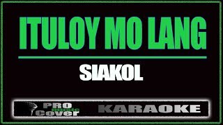 Ituloy mo lang  Siakol KARAOKE [upl. by Schlessinger]