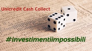 investimenti Impossibili  Certificati Unicredit Cash Collect [upl. by Gnauq]