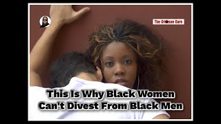 This Is Why Black Women Cant Divest From Black Men [upl. by Amlev38]