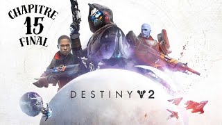 DESTINY 2  Chapitre 15 La FIN [upl. by Leschen]