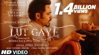 Lut Gaye Full Song Emraan Hashmi Yukti  Jubin N Tanishk B Manoj M  Bhushan K  RadhikaVinay [upl. by Bensky634]