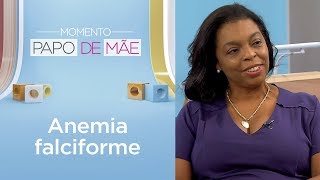 Você sabe o que é anemia falciforme e como tratar  Momento Papo de Mãe [upl. by Nalro]