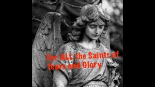 November 3  quotFor ALL the saints of tears and gloryquot [upl. by Anyak]