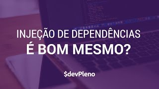 Injeção de Dependências é bom mesmo [upl. by Sabsay]