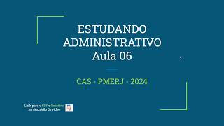 AULA 06 ADMINISTRATIVO CAS PMERJ 2024 [upl. by Geraud]