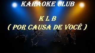 KLB  POR CAUSA DE VOCÊ  KARAOKE [upl. by Urina]