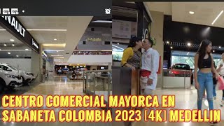 🇨🇴 CENTRO COMERCIAL MAYORCA EN SABANETA COLOMBIA 2023 4K MEDELLIN [upl. by Herzen179]