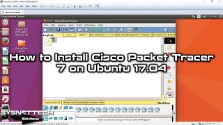 How to Install Cisco Packet Tracer 7 on Ubuntu 1704  SYSNETTECH Solutions [upl. by Naehs317]