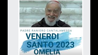 Raniero Cantalamessa «Annunciamo la tua morte Signore» Omelia venerdì santo 2023 [upl. by Maurise]