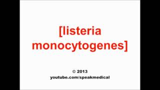 Pronounce Listeria monocytogenes  SpeakMedical [upl. by Julieta214]