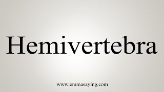 How To Say Hemivertebra [upl. by Erde]