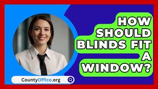 How Should Blinds Fit A Window  CountyOfficeorg [upl. by Etteraj682]