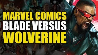 Marvel Comics Blade vs Wolverine  Comics Explained [upl. by Yasibit]