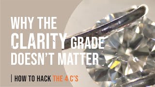 Why the Diamond Clarity Grade Doesn’t Matter  How to Hack the 4 C’s [upl. by Bilac320]