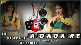 New Santali Dj Remix Song 2024  A Dada Re  kantasarenkantu santalidjremix [upl. by Sivraj]