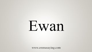 How To Say Ewan [upl. by Eneiluj301]