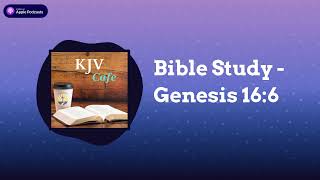 Bible Study  Genesis 166  KJV Cafe [upl. by Naujej]