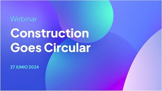 Webinar Construction goes circular in Spain  June 27 2024 [upl. by Llerrud]