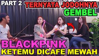 part 2  Ternyata Jodohnya Gembel Jeany Blackpink Ketemu di Cafe Mewah [upl. by Ahsinhoj263]