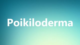 Poikiloderma  Medical Definition and Pronunciation [upl. by Athallia]