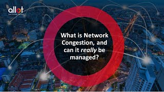 Allot Webinar  What is Network Congestion and can it really be managed [upl. by Johannessen188]