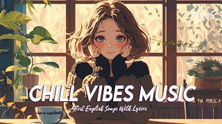 Chill Vibes Music 🍀 Mood Chill Vibes English Chill Songs  All English Songs With Lyrics [upl. by Lougheed]