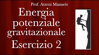 Energia potenziale gravitazionale  Esercizio 2 ProfAtzeni ISCRIVITI [upl. by Seidel552]