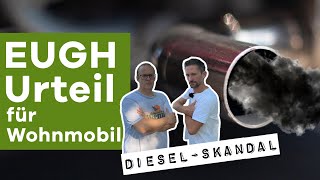 Dieselskandal Wohnmobil  Neues Urteil des EUGH gibt Hoffnung [upl. by Gildea]