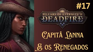 Deadfire PotD Gameplay PT BR  Ep 17  Capitã Lanna e os Renegados [upl. by Mcneely]