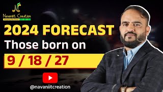 2024 Forecast  Those Born on 9 18 27  Navaniit Mandhaani  Numerologist  Year 2024 [upl. by Honora]