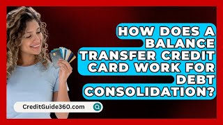 How Does a Balance Transfer Credit Card Work for Debt Consolidation  CreditGuide360com [upl. by Ayhdnas918]