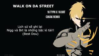 Đẹp Trai Mà Nhát Gái  WALK ON DA STREET  16 Typh x 16 BrT Cukak Remix  Nhạc Hot TikTok  Lyrics [upl. by Yenial]