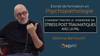 Comment traiter le syndrome de stress post traumatiques avec la PNL  Etienne Bernouilli [upl. by Eenttirb]