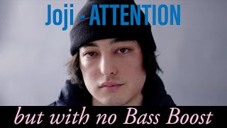 Joji  ATTENTION but with no Bass Boost [upl. by Kostival]