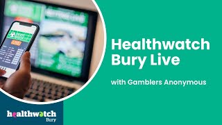 Healthwatch Bury Live with Gamblers Anonymous [upl. by Tearle]