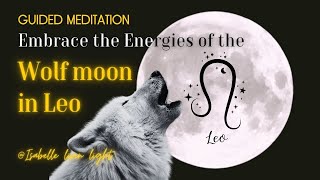 Full Moon January 2024 Guided Meditation  Wolf Moon in Leo Listen to for next 7 Days [upl. by Nnasus]