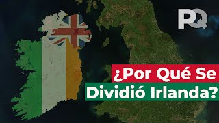 Por qué Irlanda se dividió en la República de Irlanda e Irlanda del Norte [upl. by Analem]