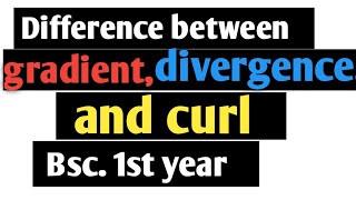 Difference between gradient divergence and curldel operatorBsc 1st yearscalarvectorphysics [upl. by Atnahs]