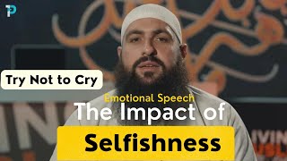 The Impact of Selfishness A Powerful and Emotional Speech by Mohamed Hoblos  Islamic Perspective [upl. by Etteneg]