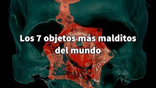 Los 7 objetos más malditos del mundo [upl. by Annot]