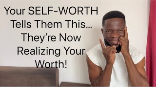 Your SELFWORTH Tells Them This… They’re Now Realizing Your Worth [upl. by Ardnuaek]