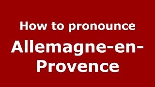 How to Pronounce AllemagneenProvence  PronounceNamescom [upl. by Nairadas]